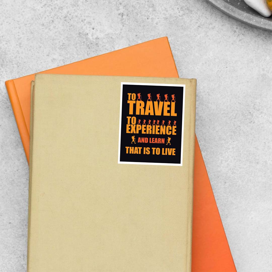 To travel to experience That is to live Travels Stickers
