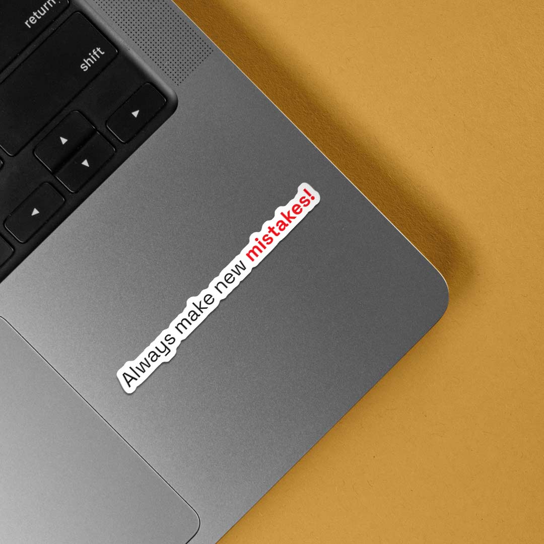 Always make new mistakes Witty Stickers