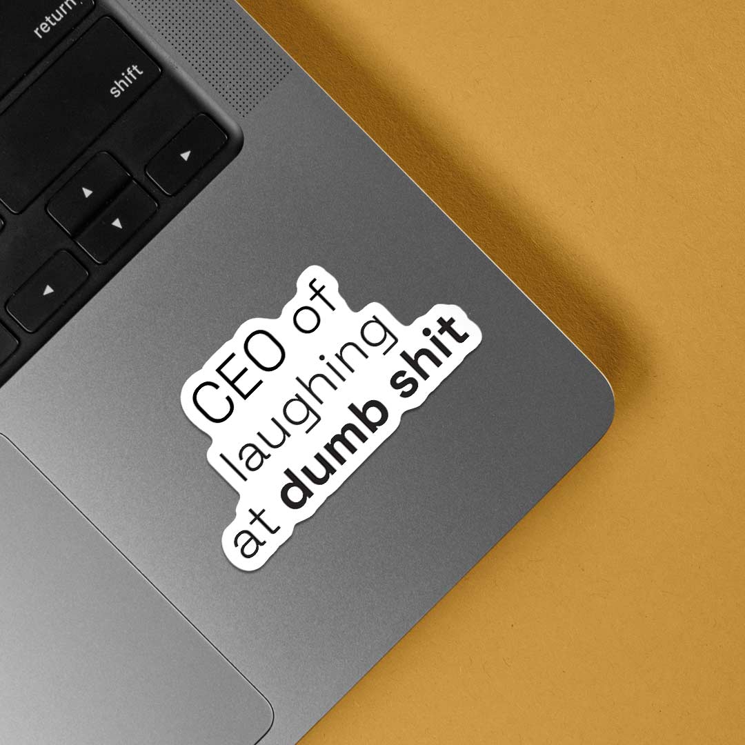 CEO of laughing at dumb shit Witty Stickers