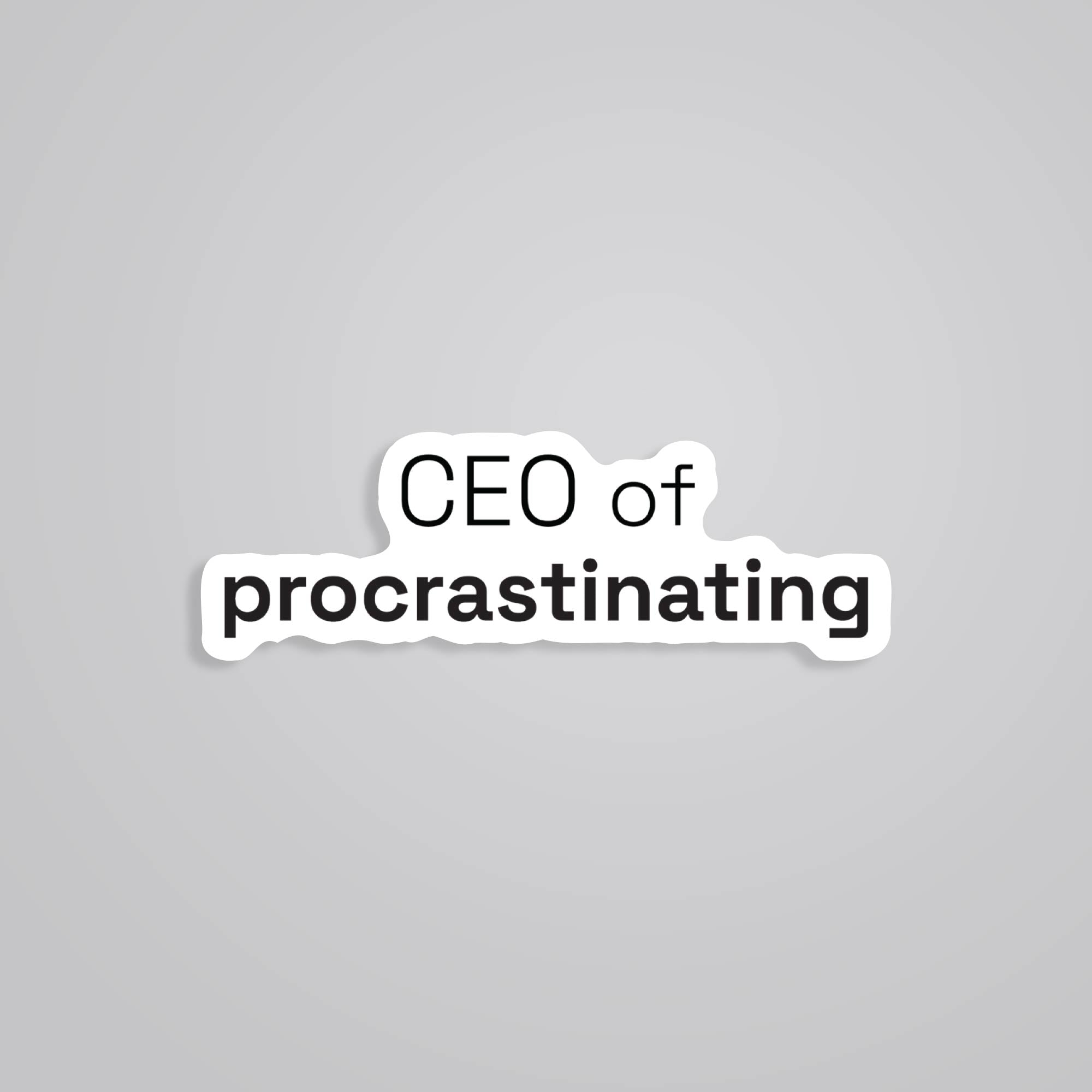 Fomo Store Stickers Witty CEO of procrastinating