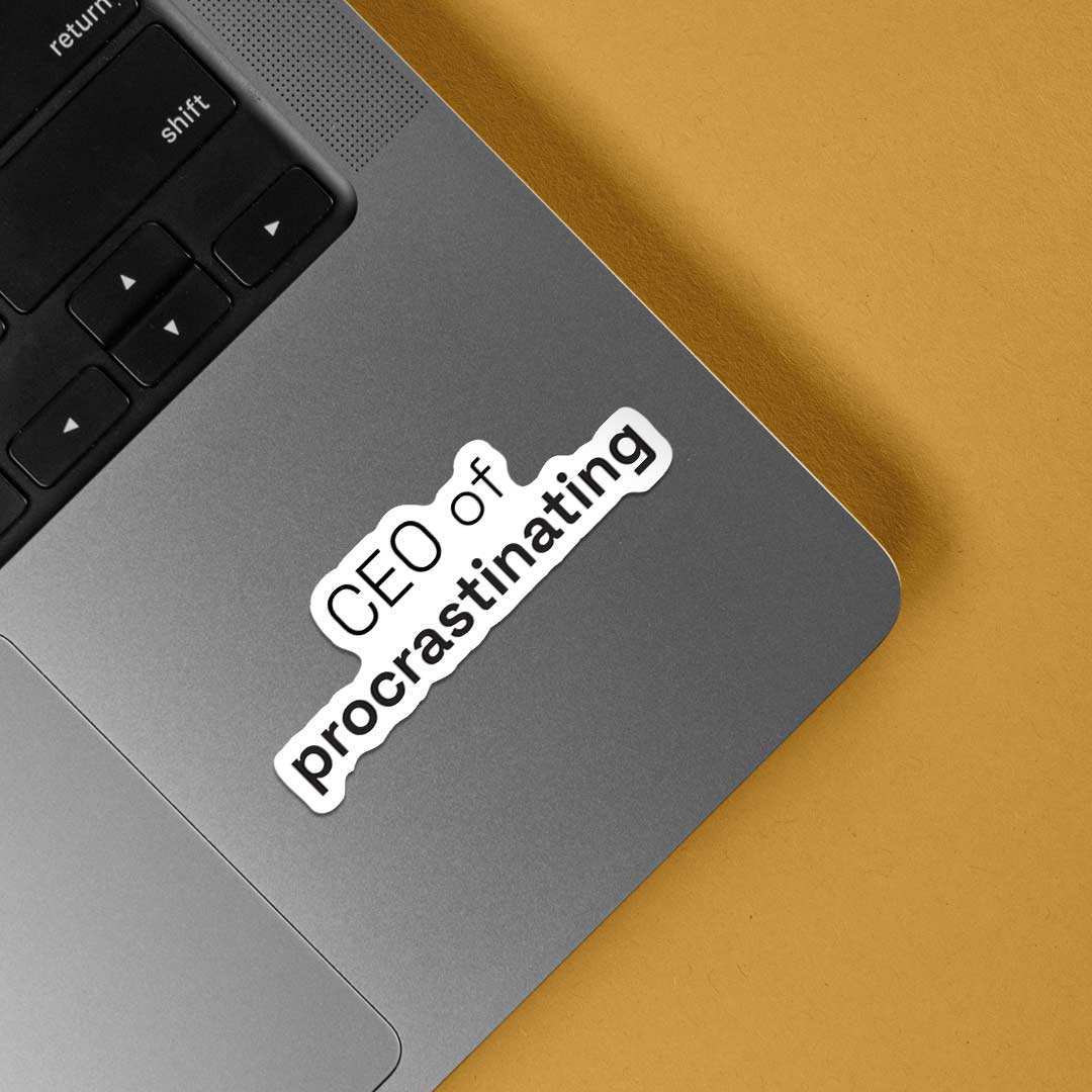 CEO of procrastinating Witty Stickers