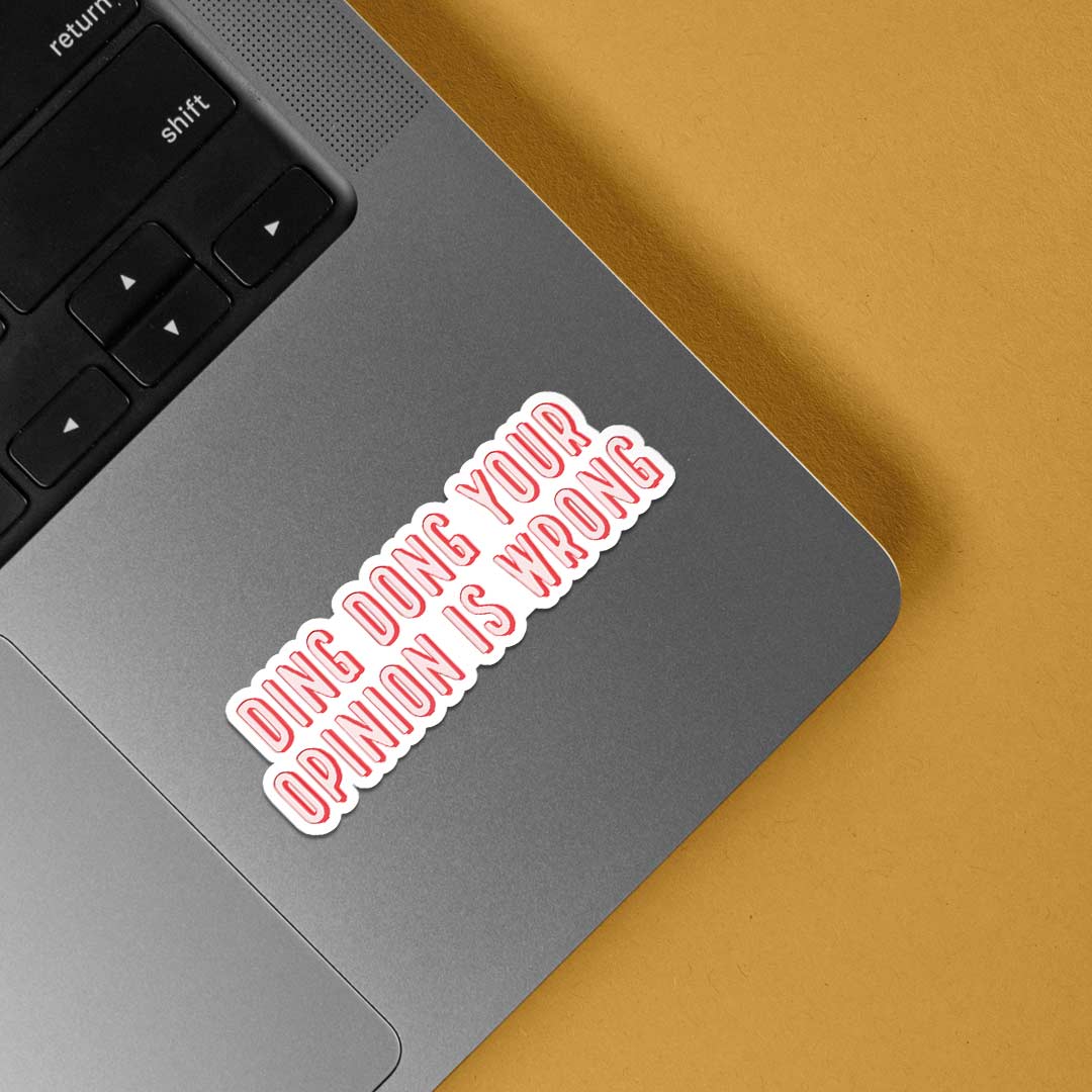 Ding dong your opinion is wrong Witty Stickers