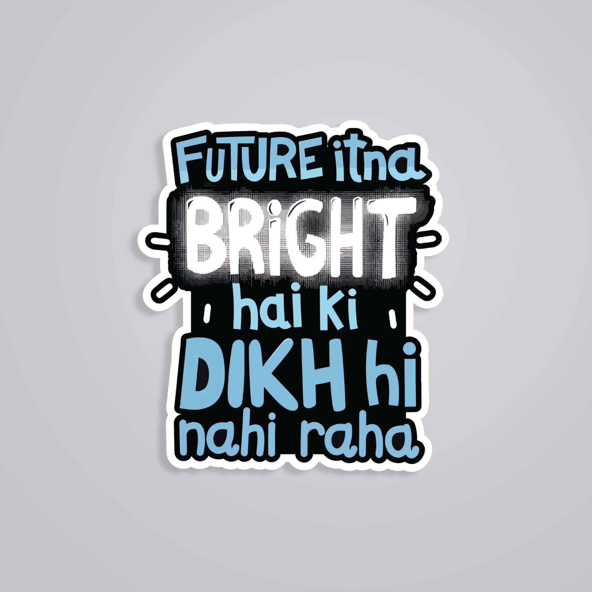 Fomo Store Stickers Witty Future itna bright hai ki dikh nhi raha