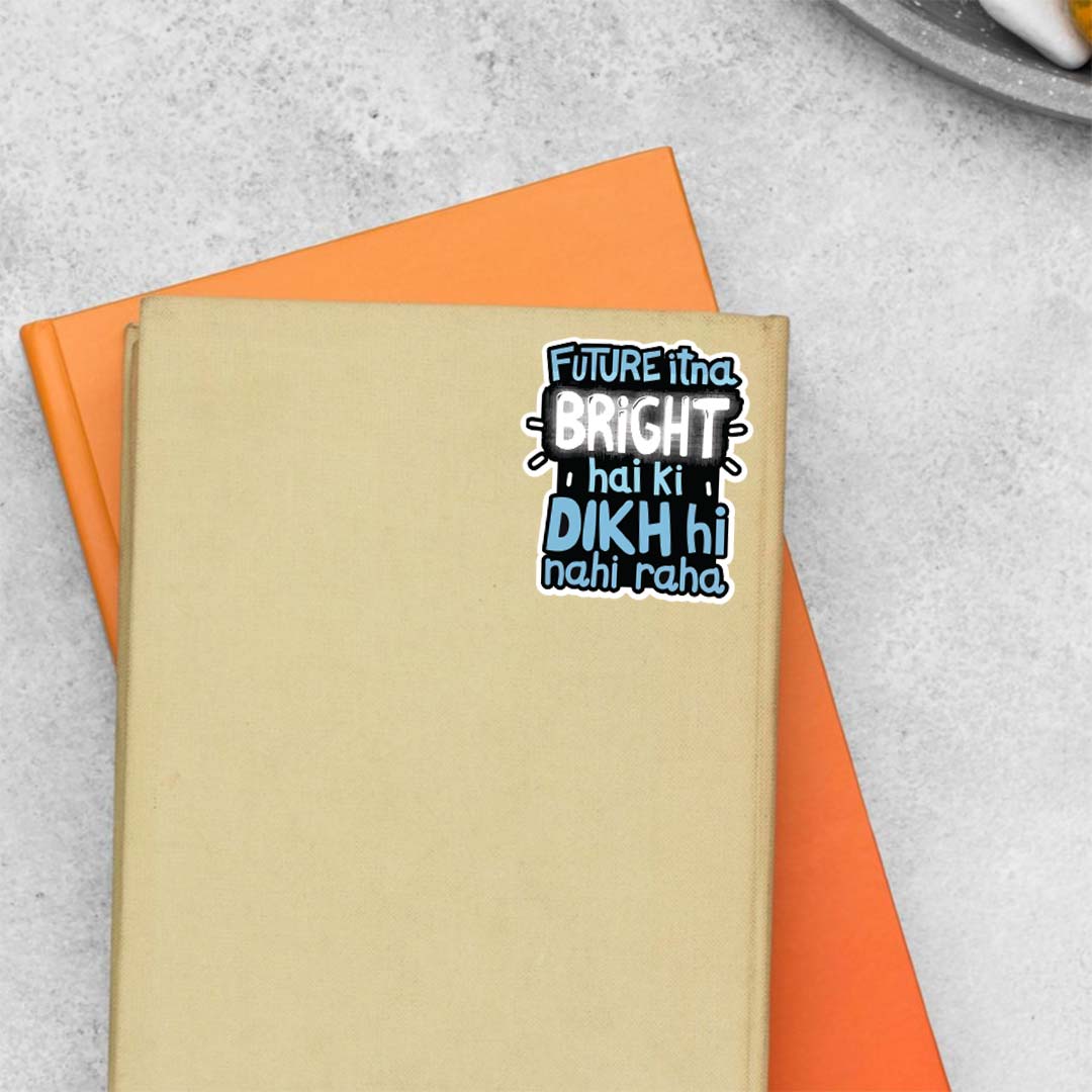 Future itna bright hai ki dikh nhi raha Witty Stickers