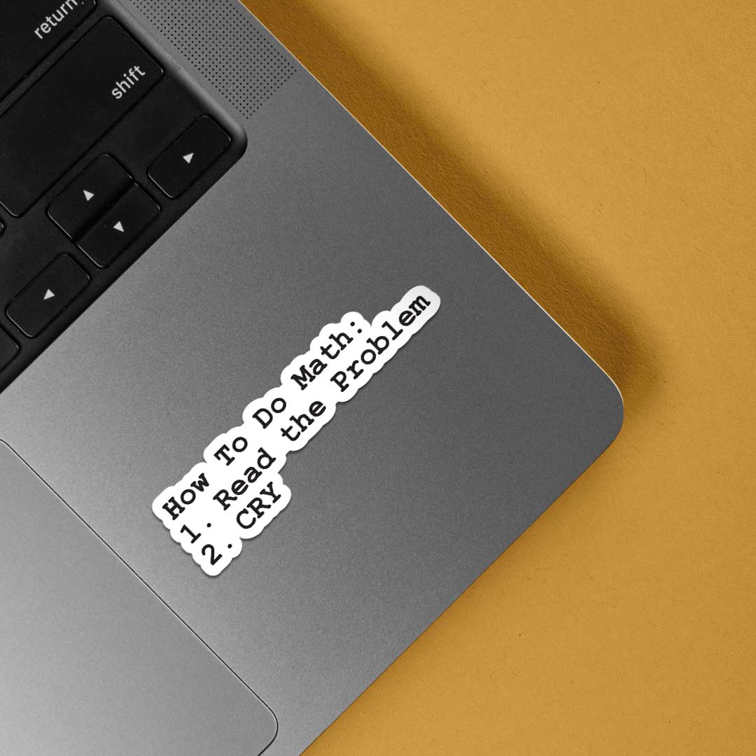 How to do Math : Read problem and cry Witty Stickers