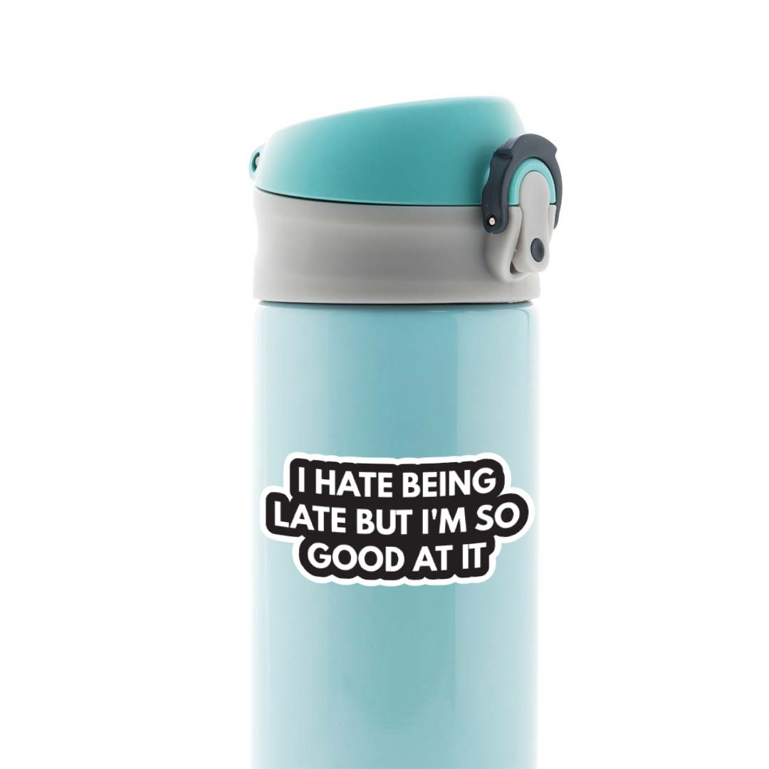 I hate being late but I am good at it Witty Stickers