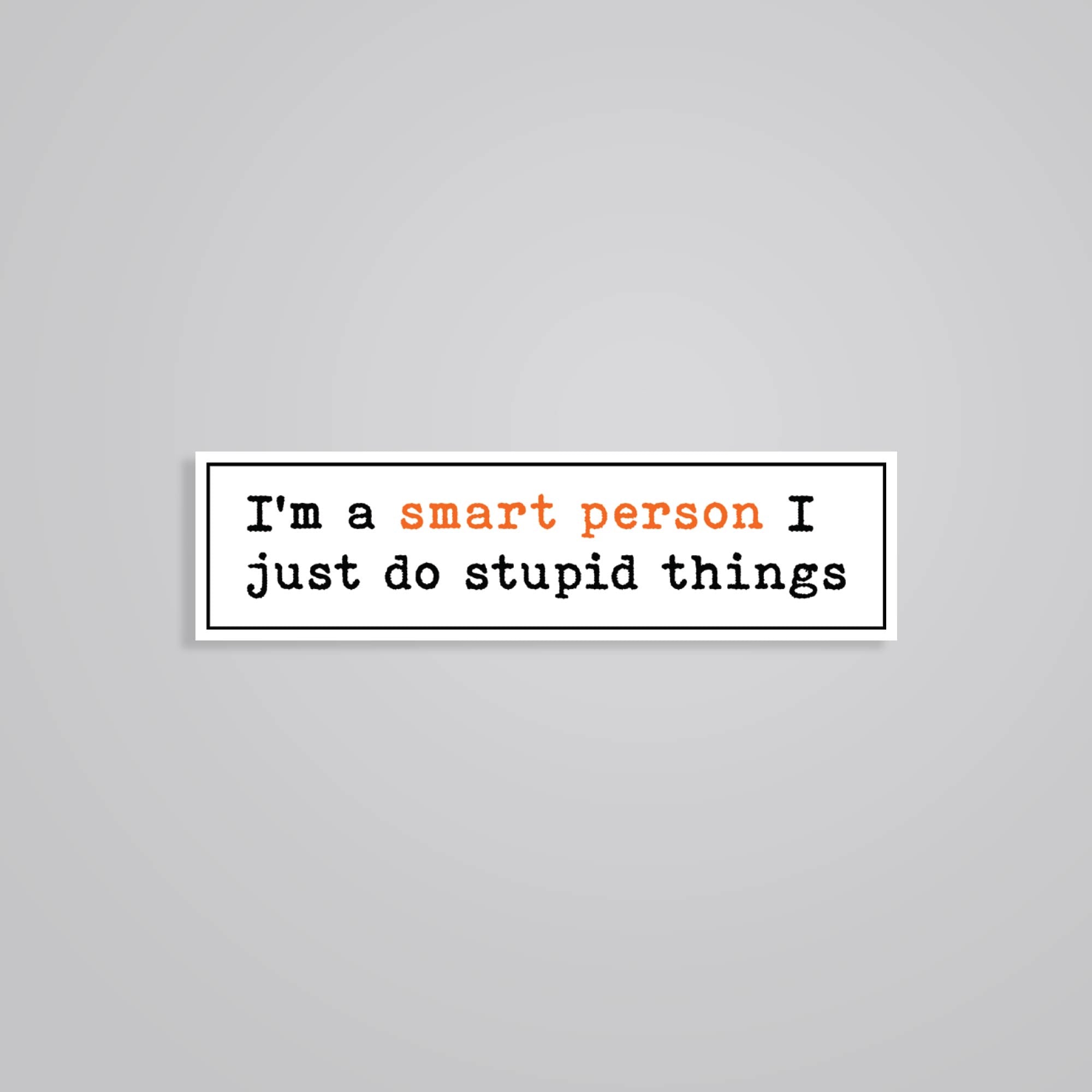Fomo Store Stickers Witty I'm a smart person I do stupid things