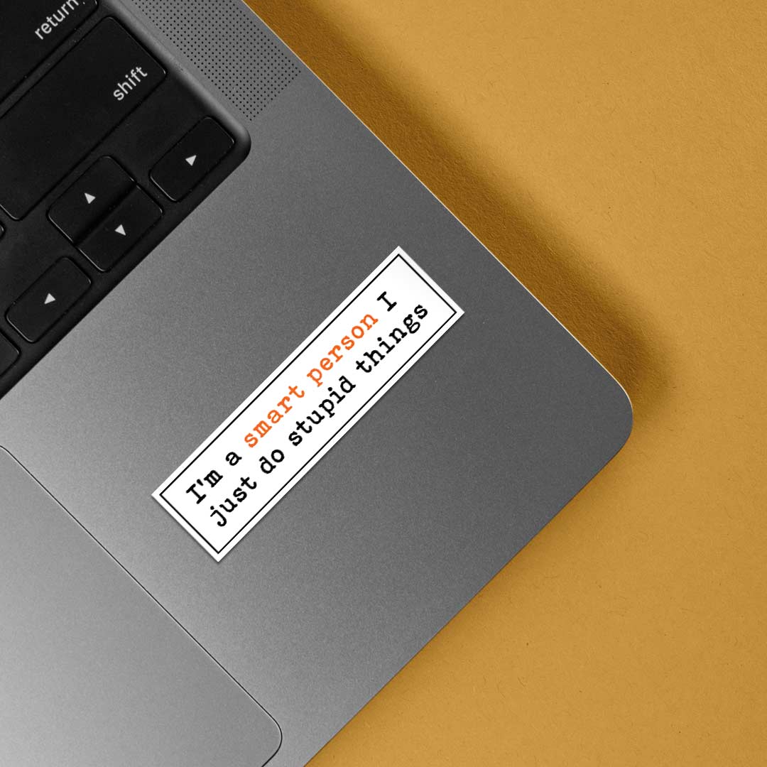 I'm a smart person I do stupid things Witty Stickers