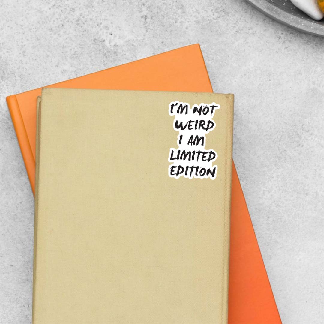 I'm not weird I am limited edition Witty Stickers