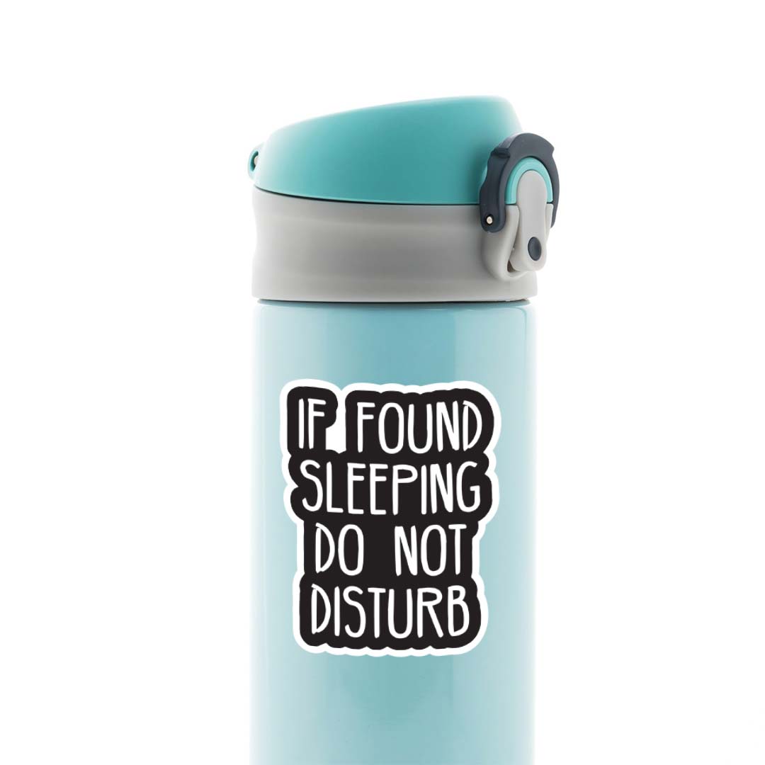 If found sleeping do not disturb Witty Stickers