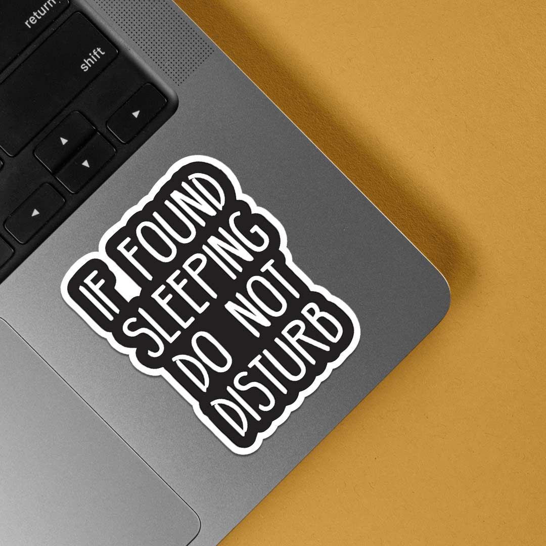 If found sleeping do not disturb Witty Stickers