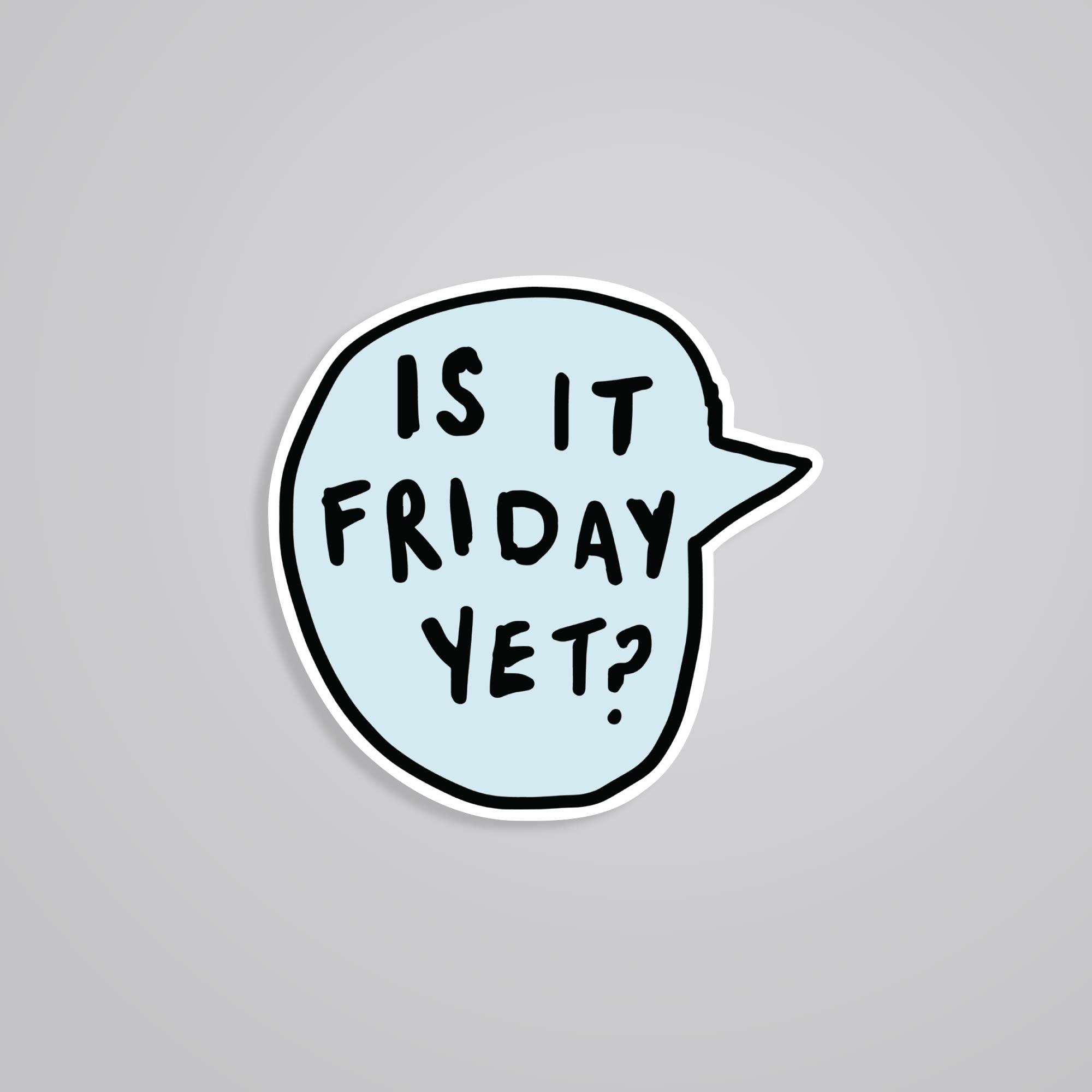 Fomo Store Stickers Witty Is it Friday yet?