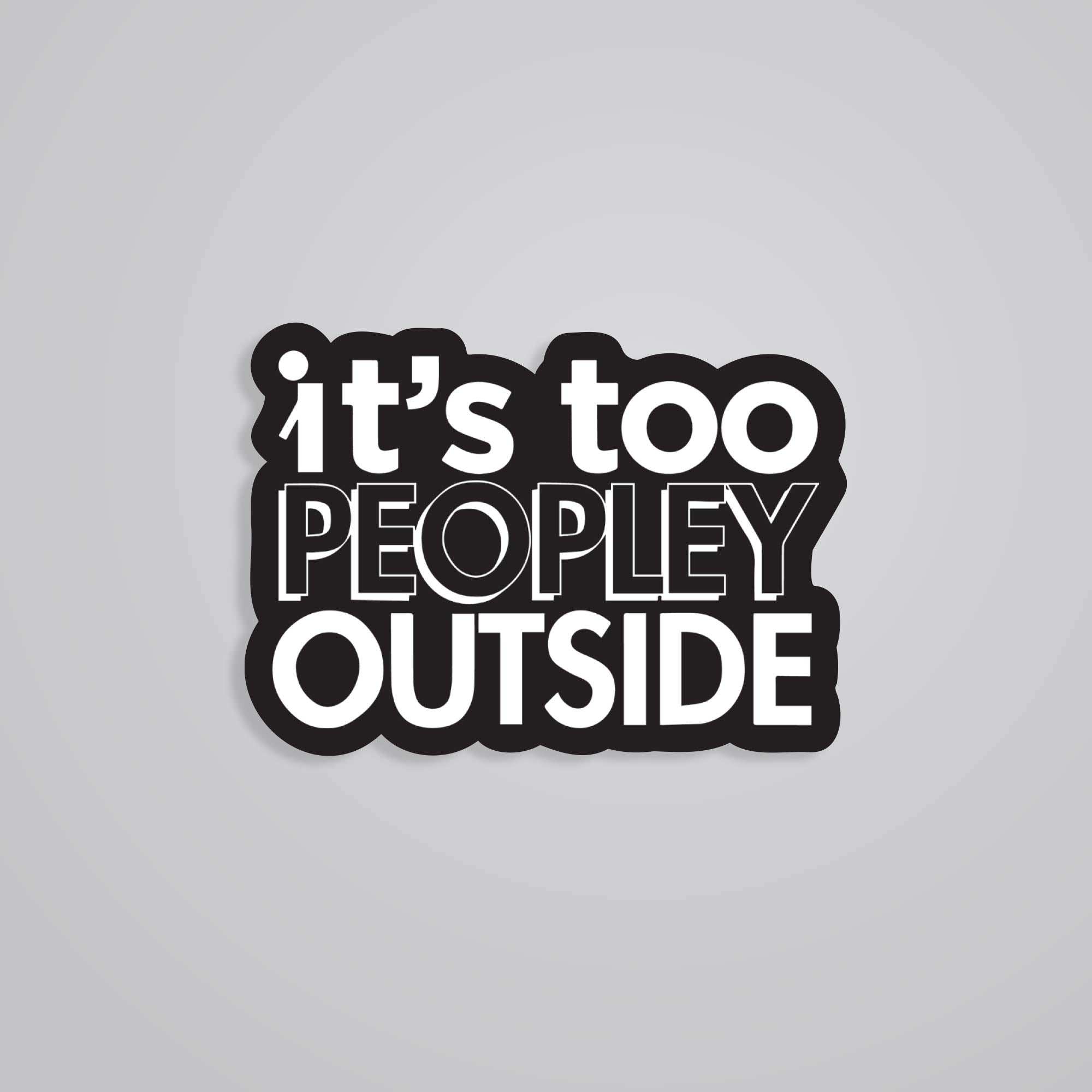 Fomo Store Stickers Witty Its too peopley outside