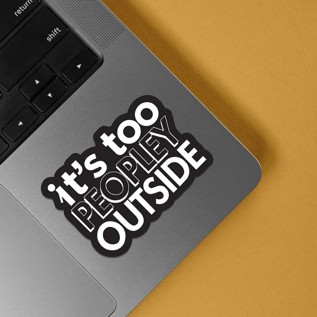 Its too peopley outside Witty Stickers