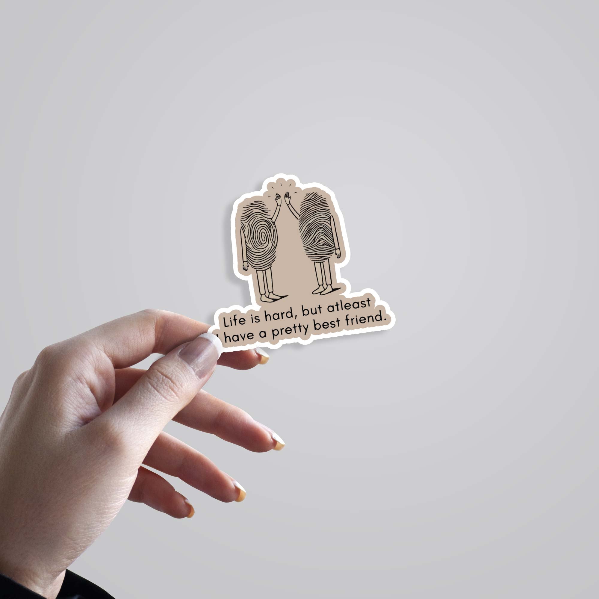 Life is hard but I have pretty best friend Witty Stickers
