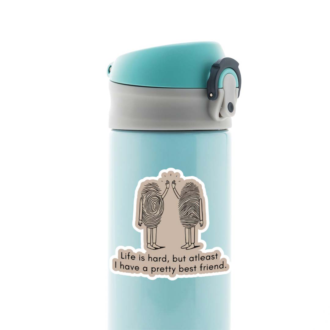 Life is hard but I have pretty best friend Witty Stickers