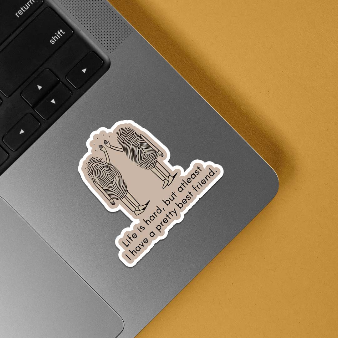 Life is hard but I have pretty best friend Witty Stickers