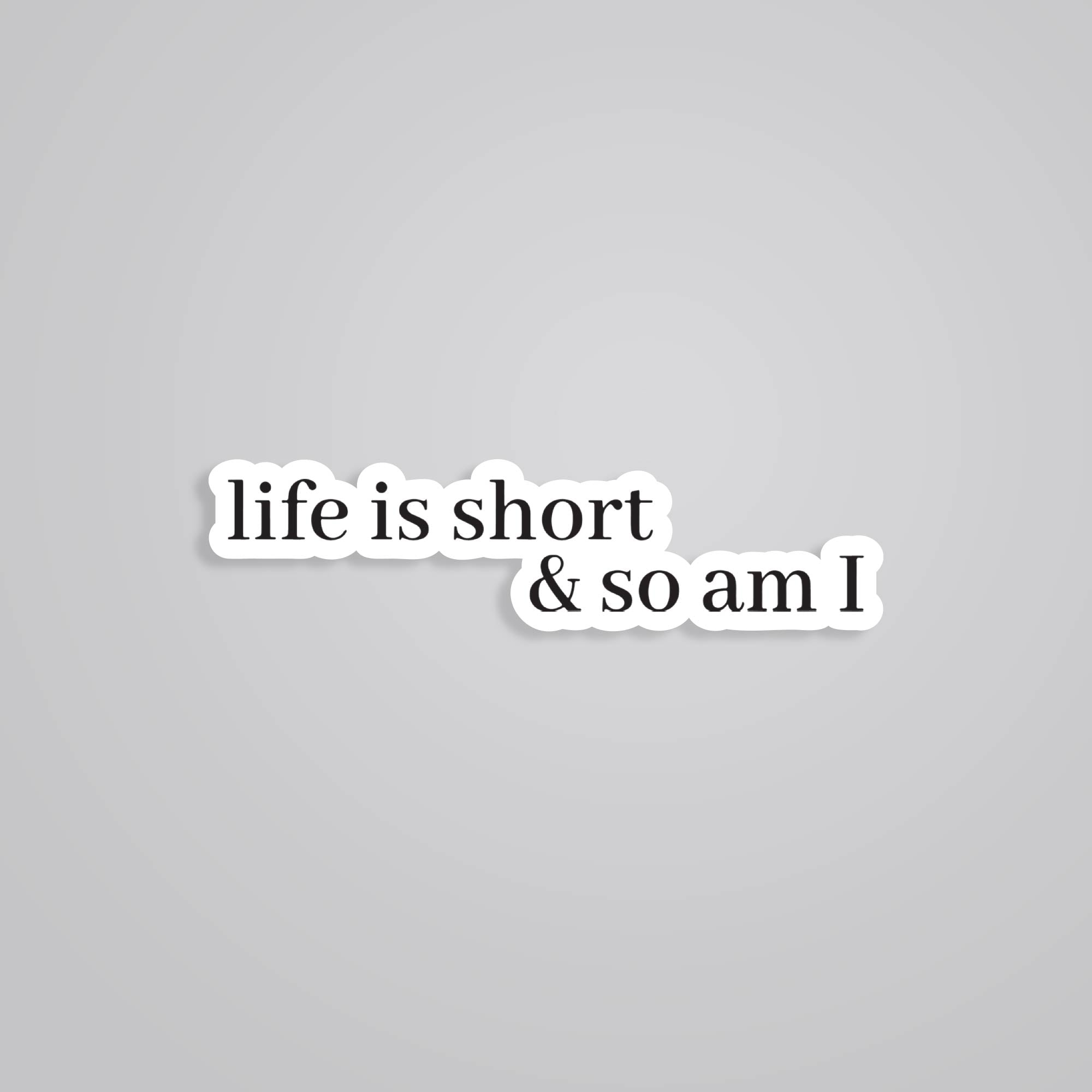 Fomo Store Stickers Witty Life is short & so am I
