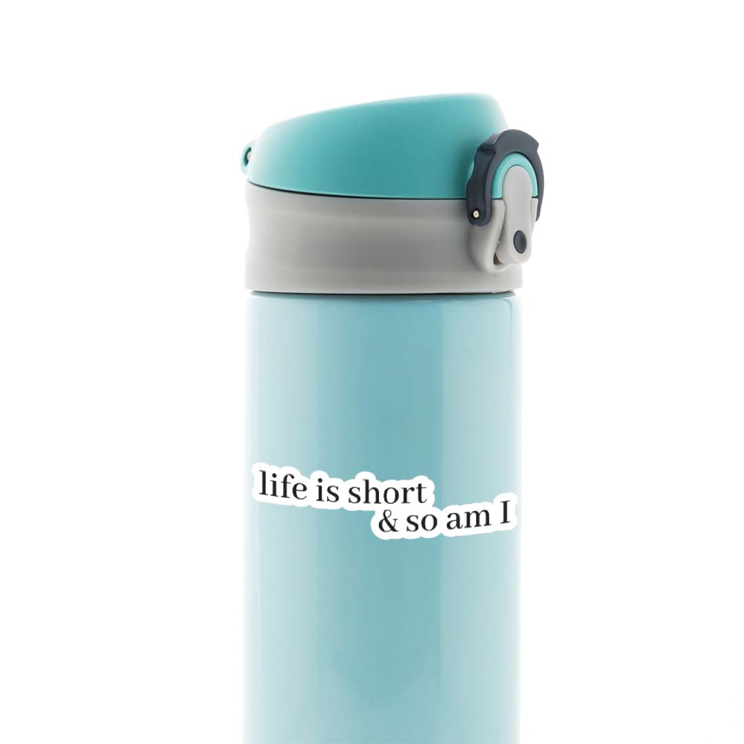 Life is short & so am I Witty Stickers