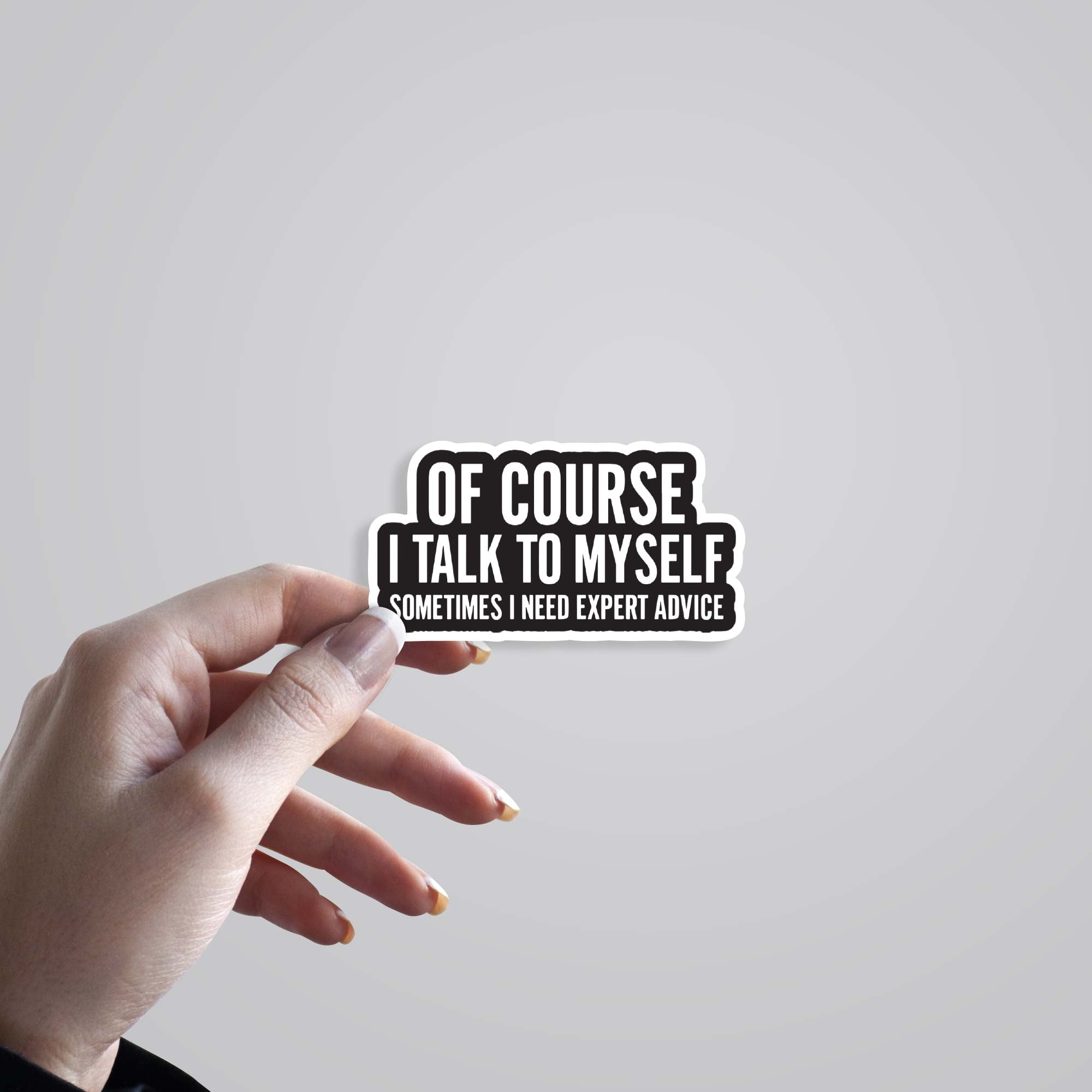 Of course I talk to myself Witty Stickers