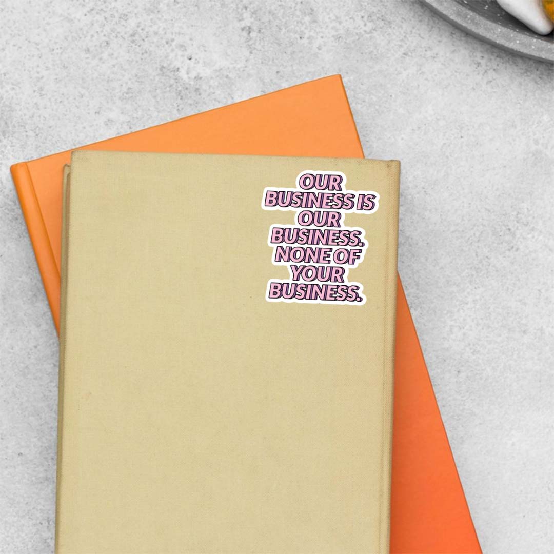 Our business is our business Witty Stickers