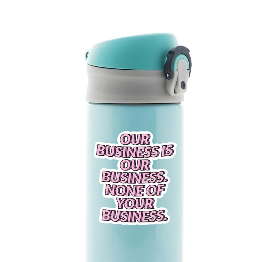 Our business is our business Witty Stickers