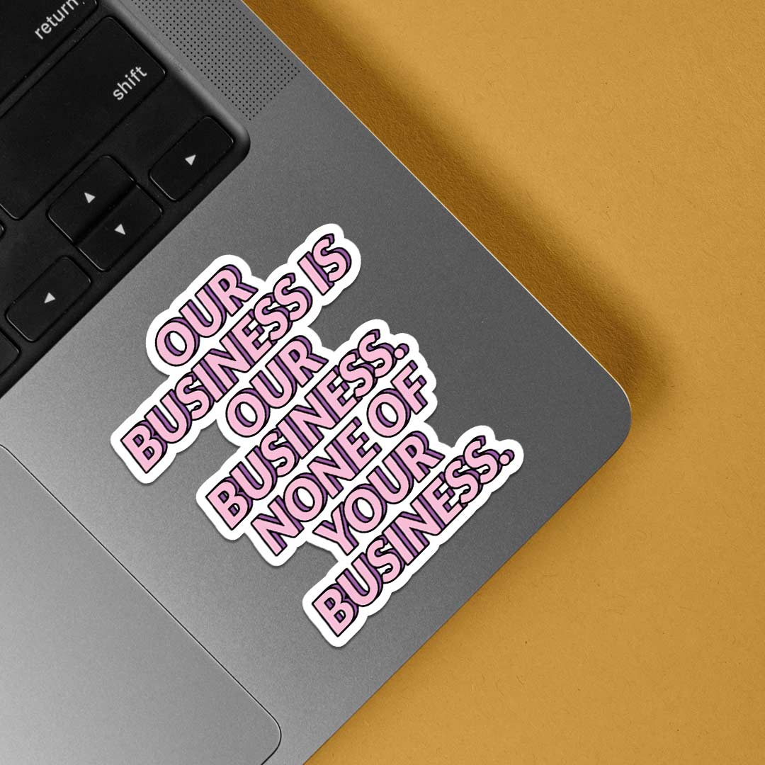 Our business is our business Witty Stickers