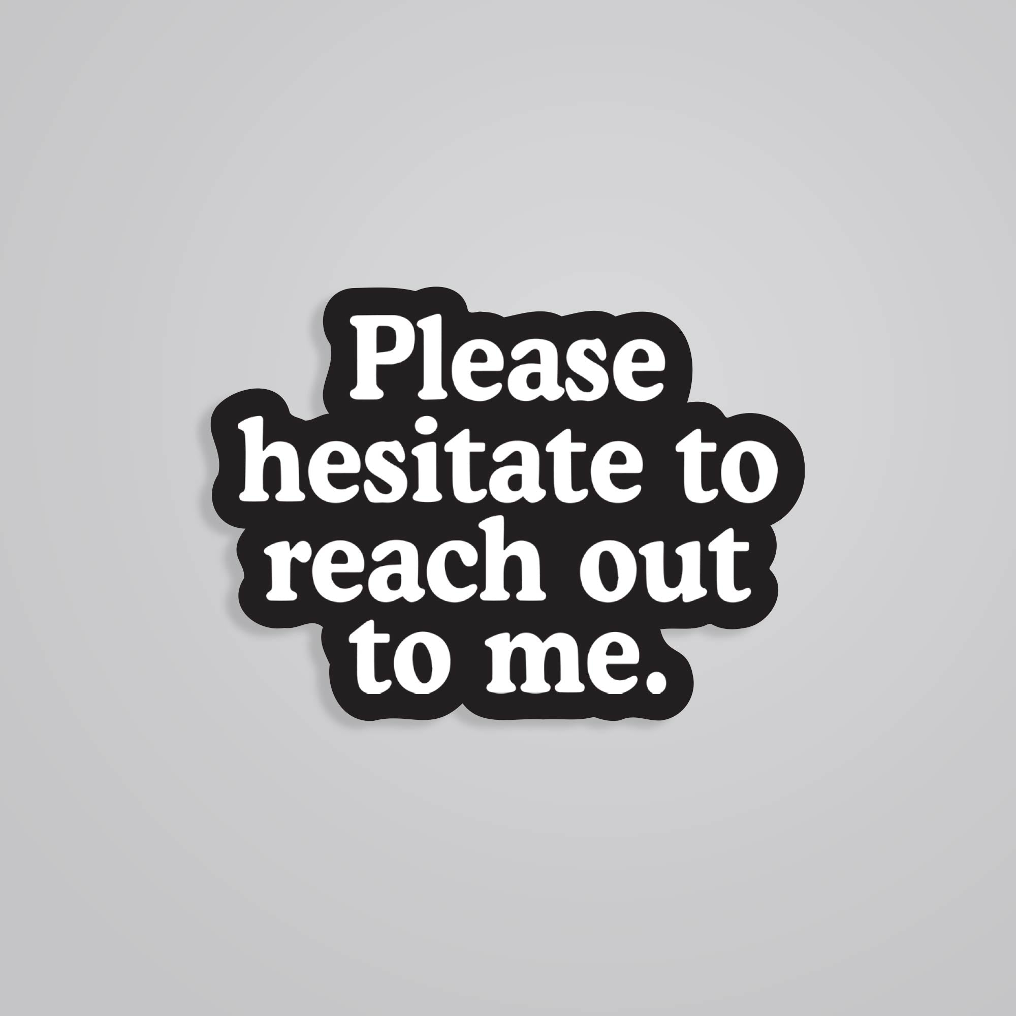 Fomo Store Stickers Witty Please hesitate to reach out to me