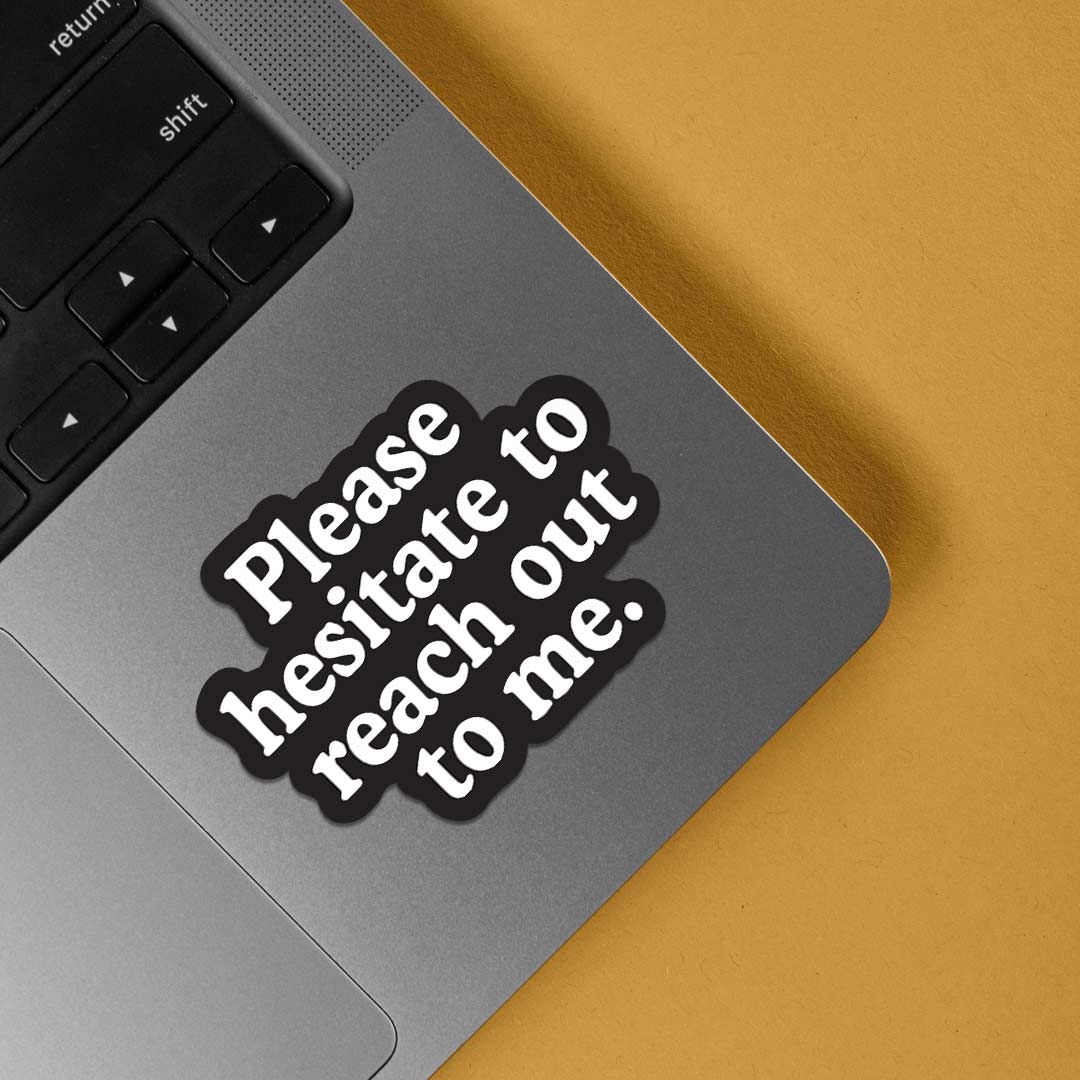 Please hesitate to reach out to me Witty Stickers