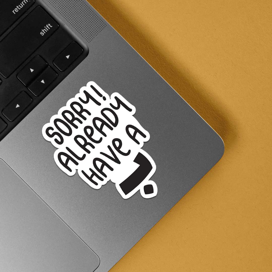Sorry already have a bae Witty Stickers