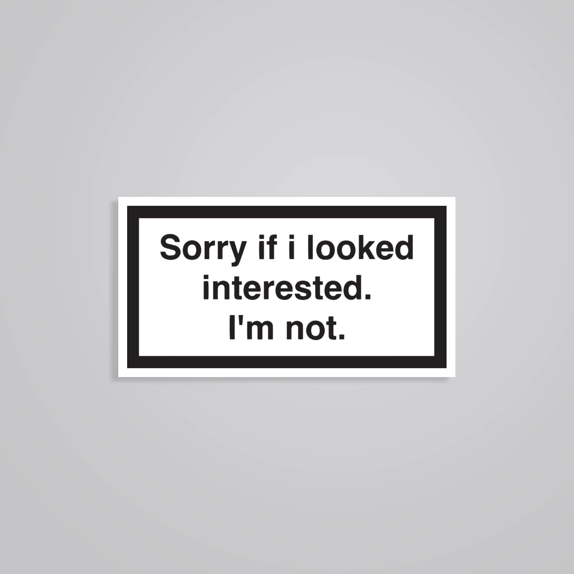 Fomo Store Stickers Witty Sorry if I looked interested. I'm not