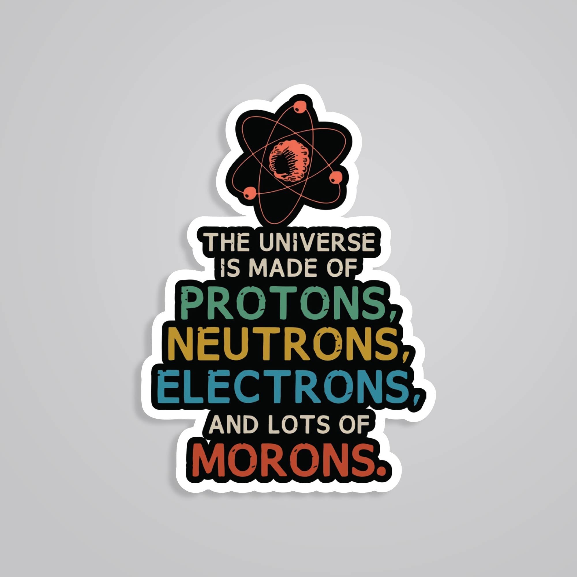 Fomo Store Stickers Witty The universe is made of lots of morons