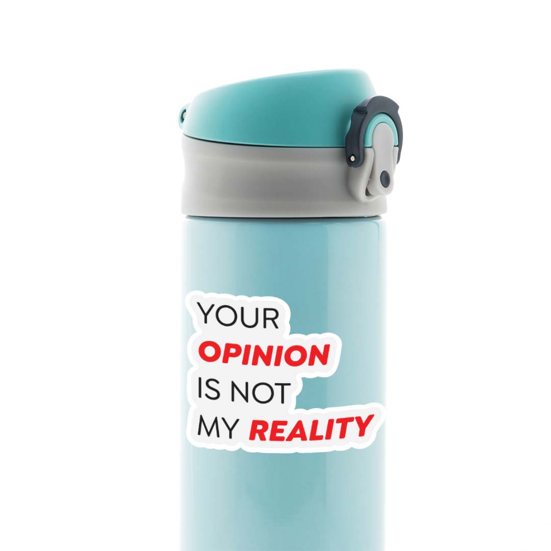 Your Opinion is Not My Reality Witty Stickers