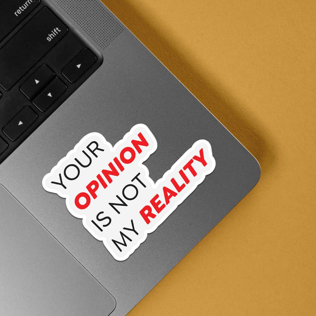 Your Opinion is Not My Reality Witty Stickers