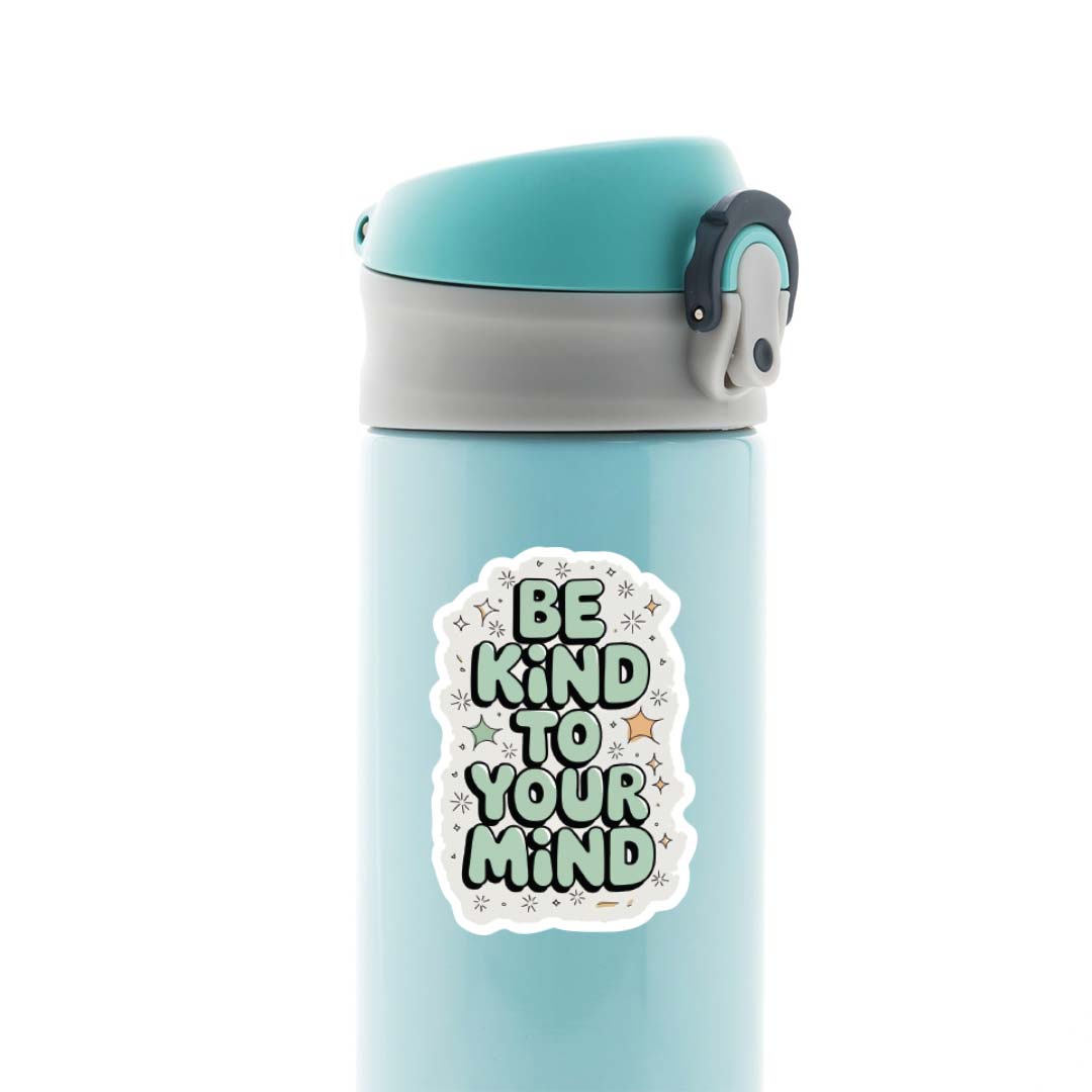 Be kind to your mind Motivational Stickers