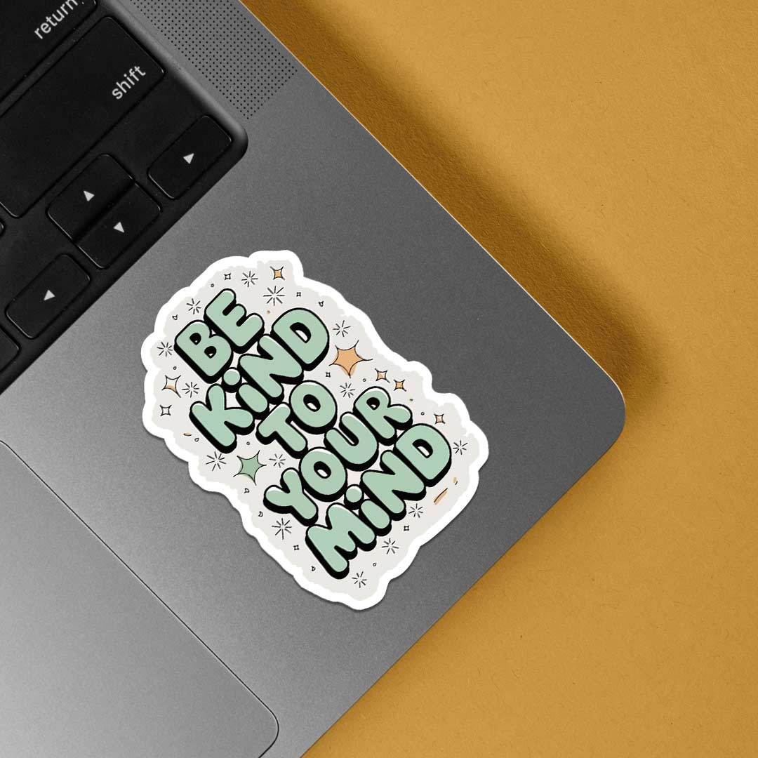 Be kind to your mind Motivational Stickers