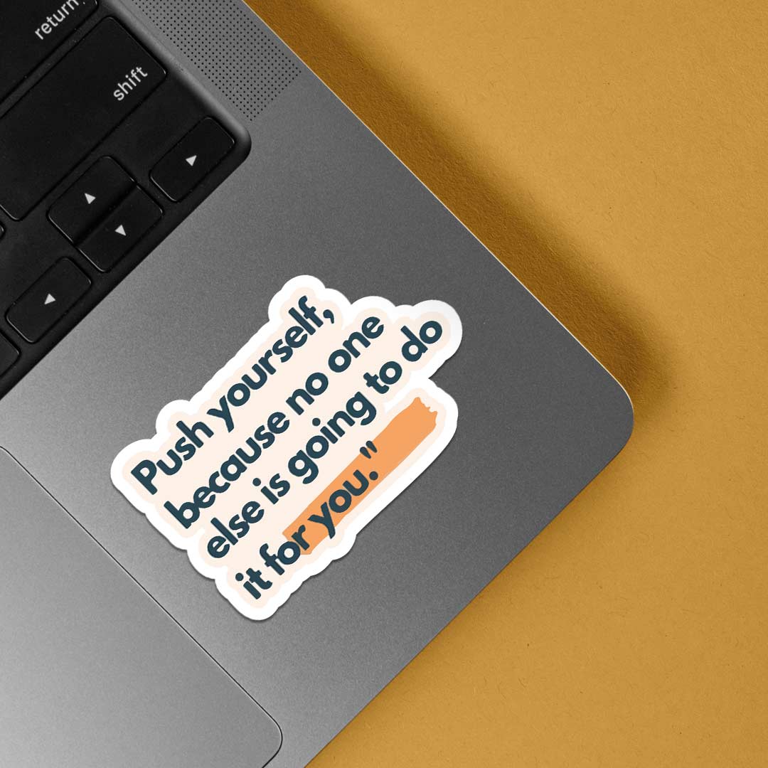 Push Yourself because no one else is going to Motivational Stickers