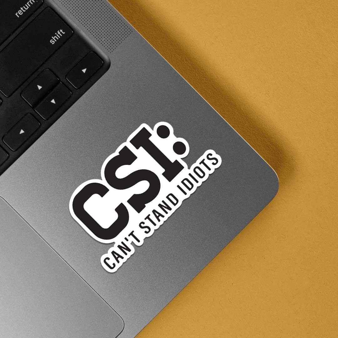 CSI Cant Stand Idiots Witty Stickers