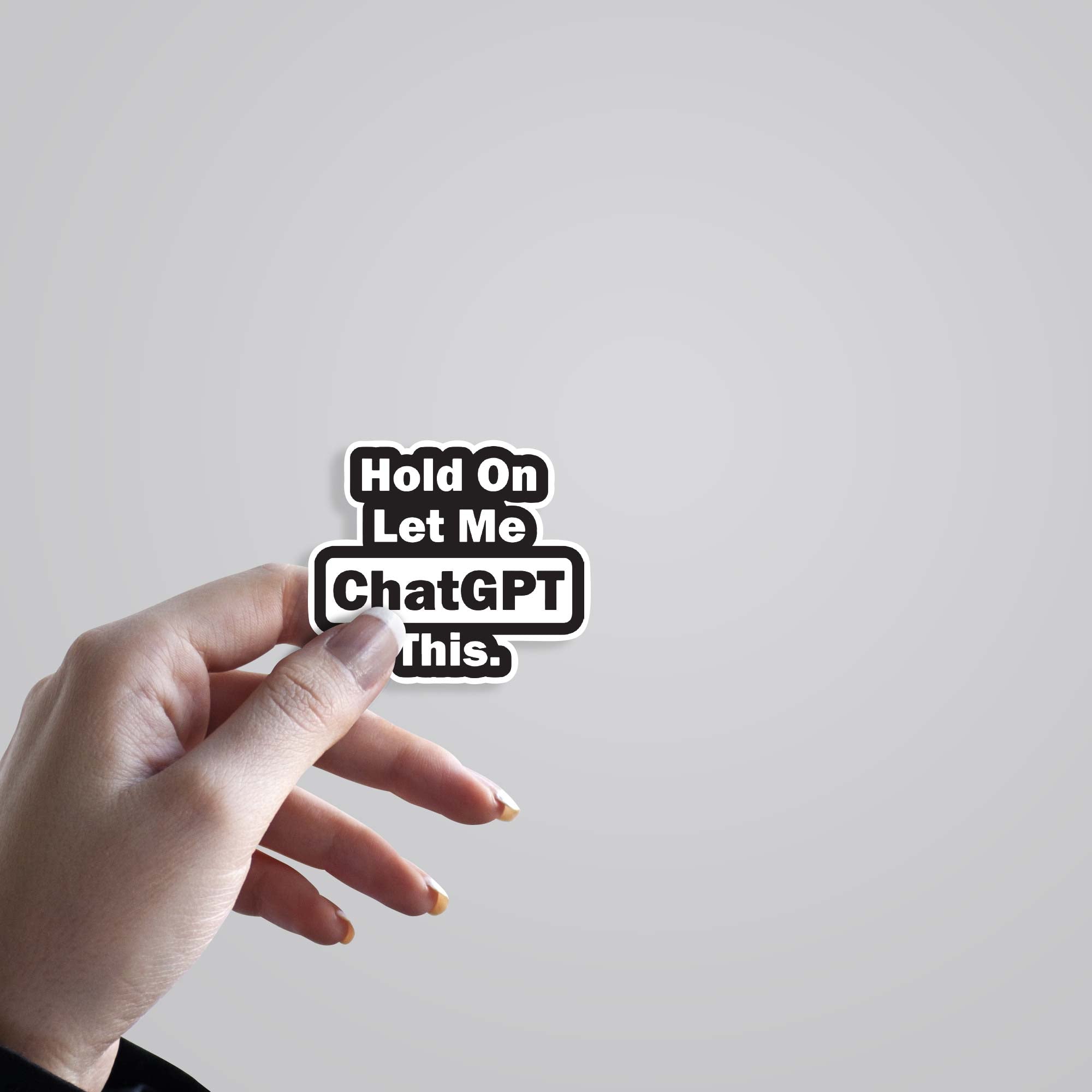 Hold on, Let me chatGPT this Witty Stickers