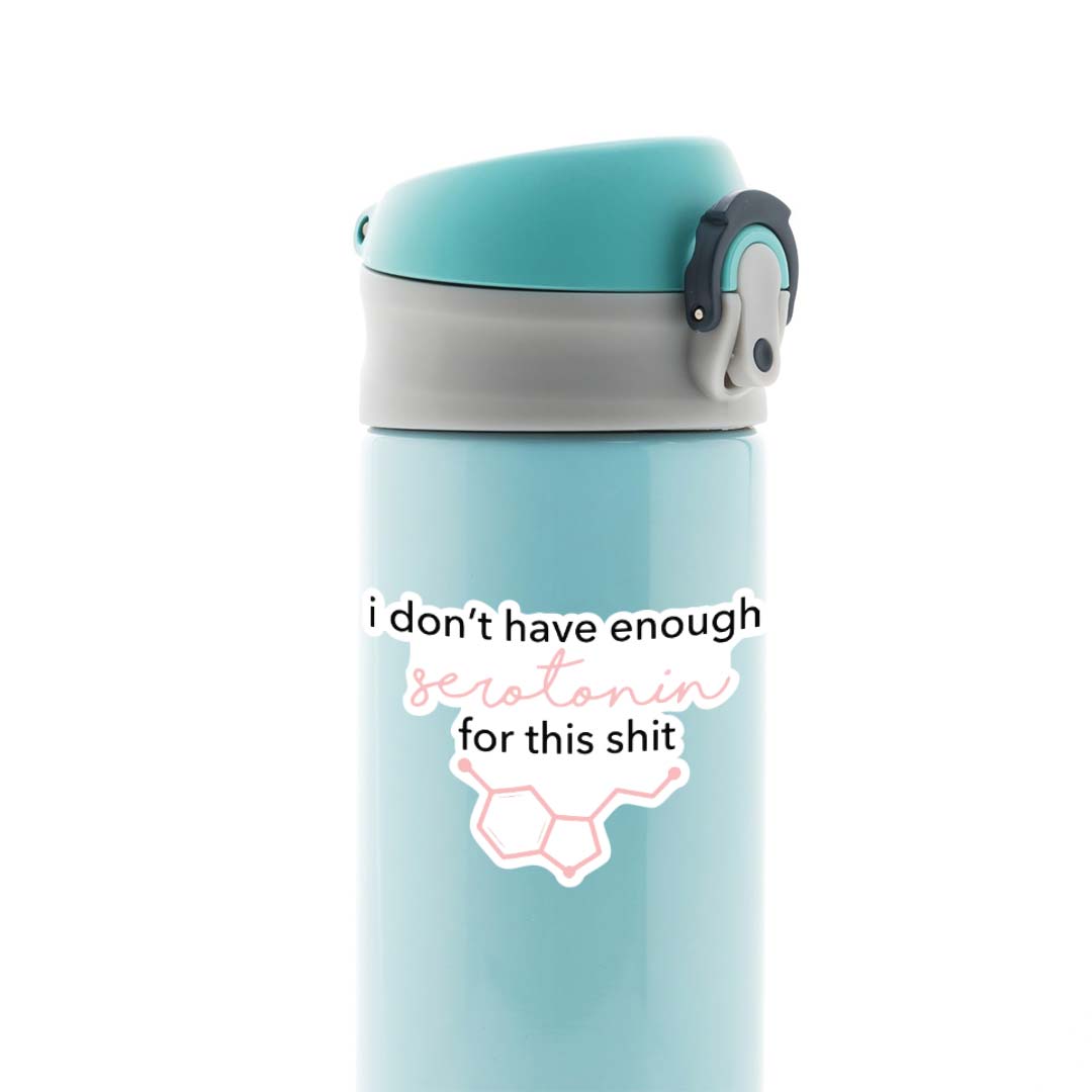 I don’t have enough serotonin Witty Stickers