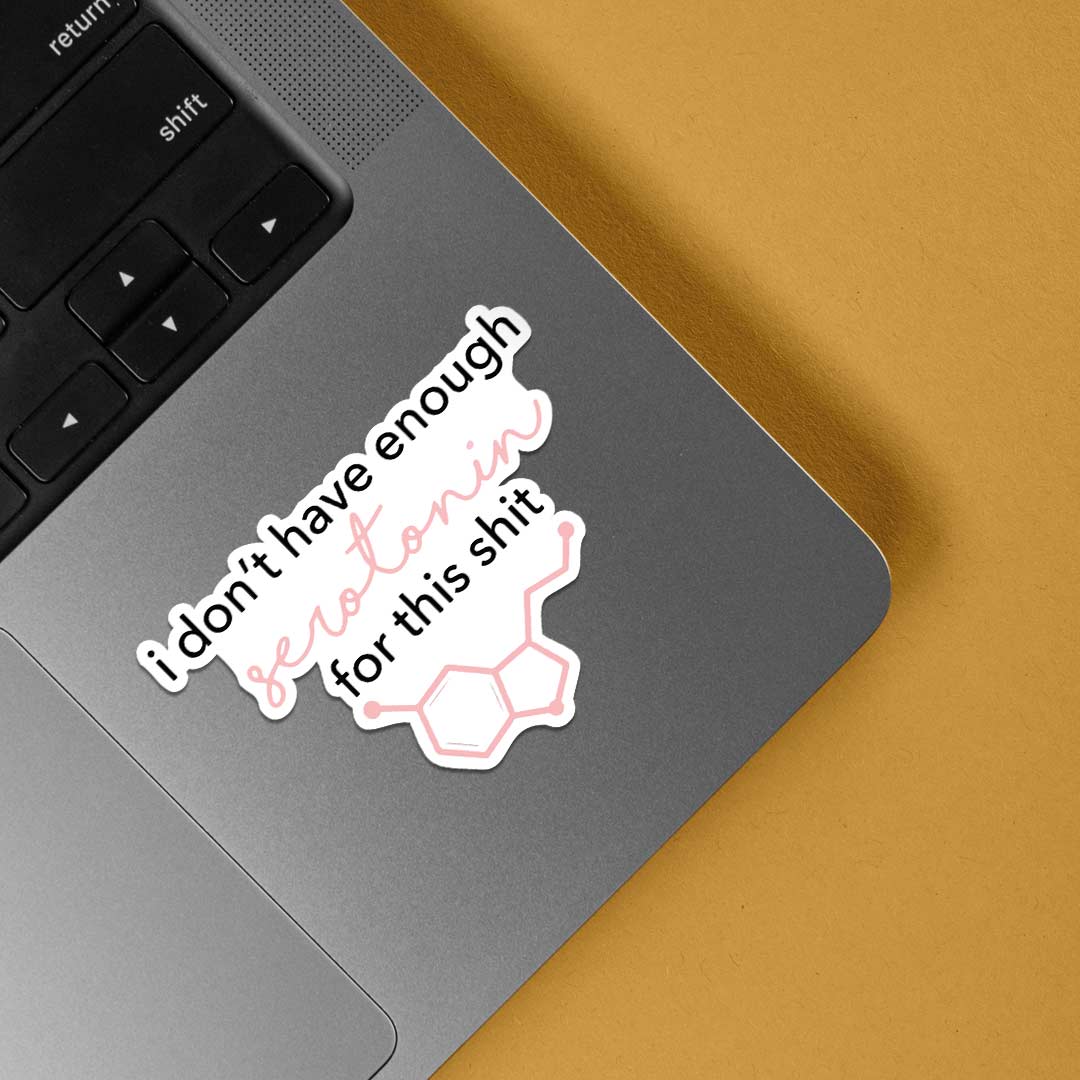 I don’t have enough serotonin Witty Stickers