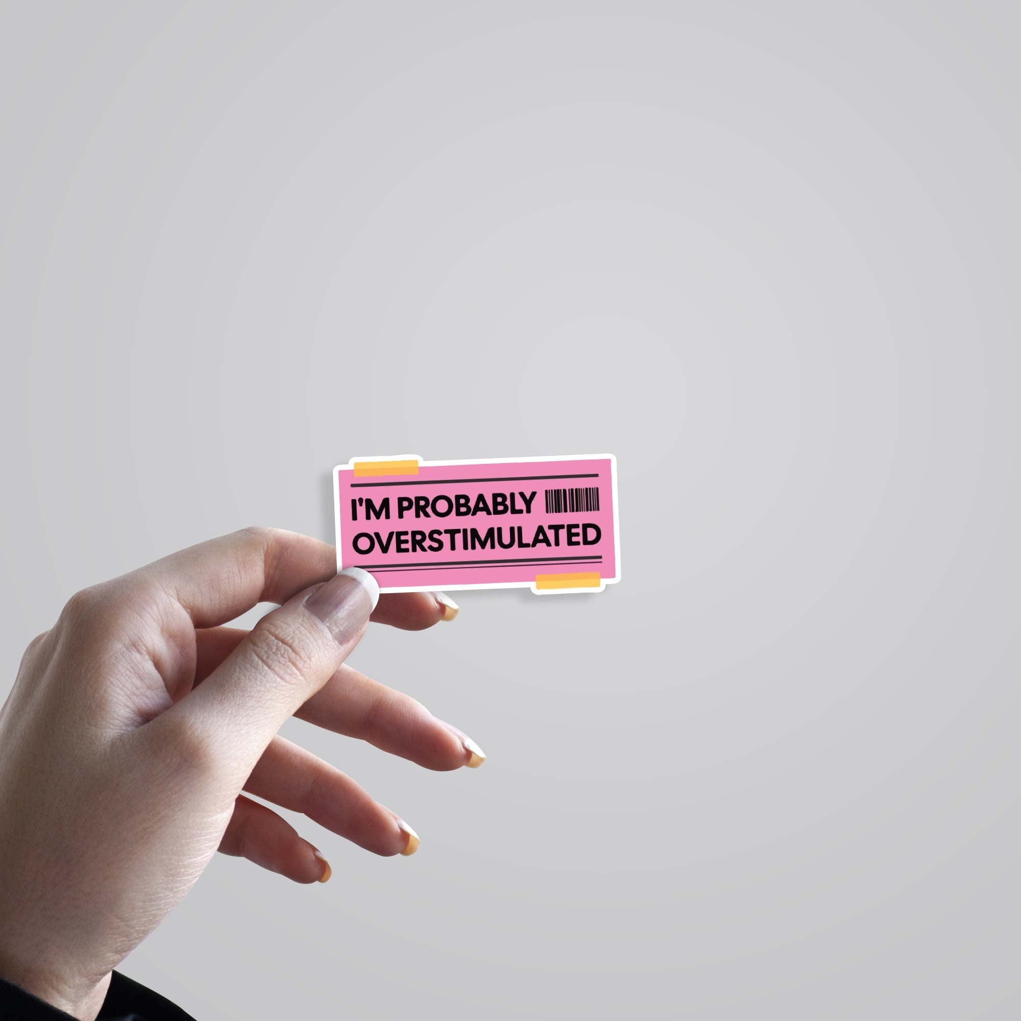 I'm probably overstimulated Witty Stickers