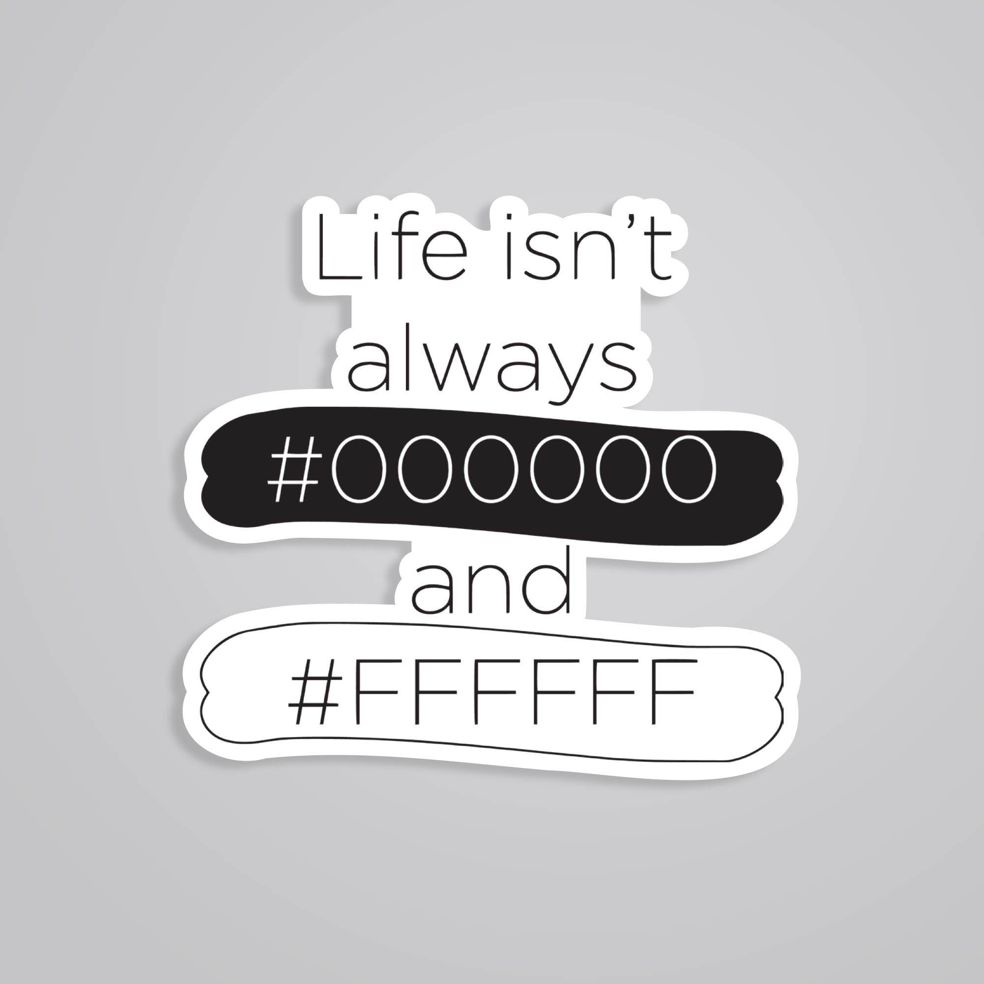 Fomo Store Stickers Witty Life isn't always #00 and #FF
