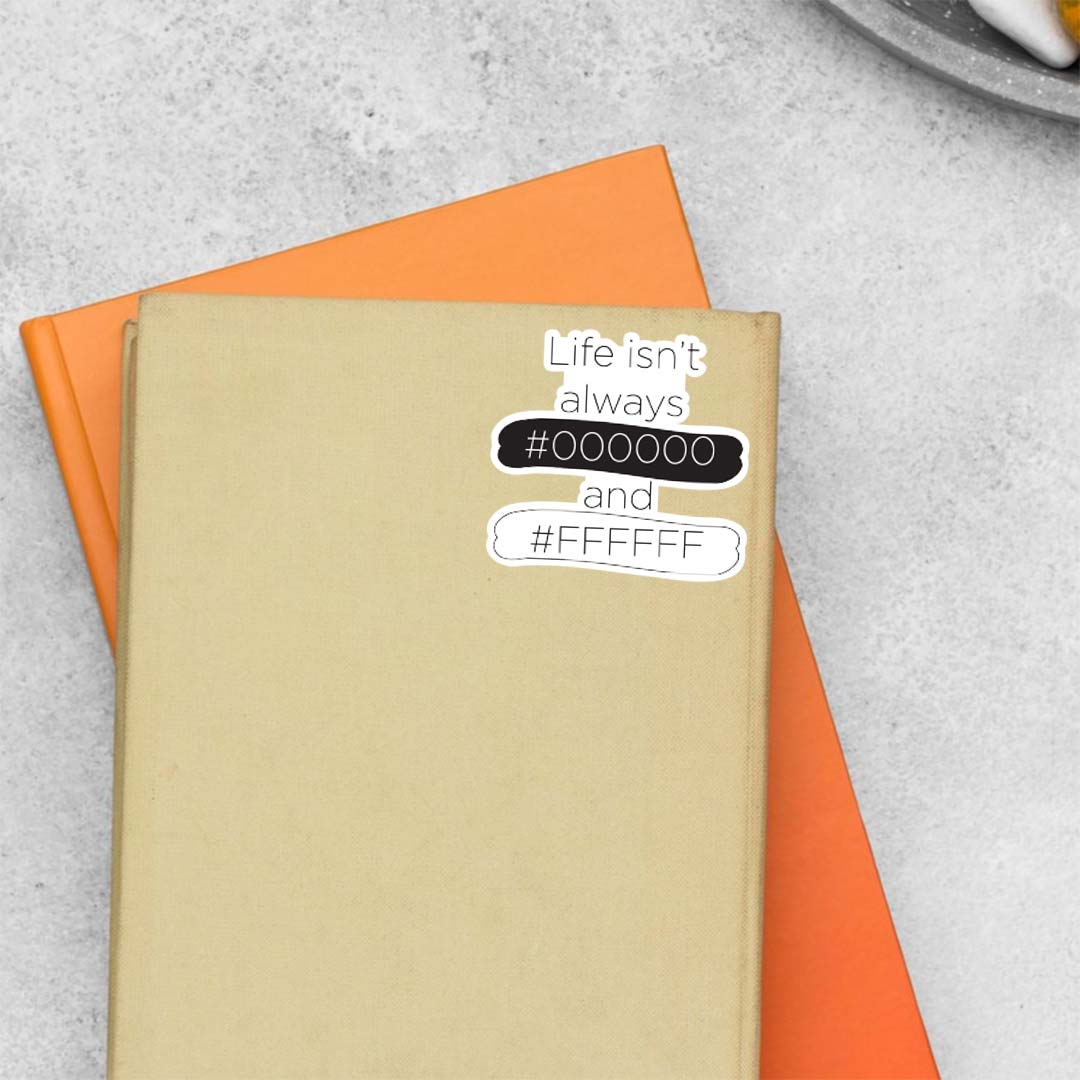 Life isn't always #00 and #FF Witty Stickers