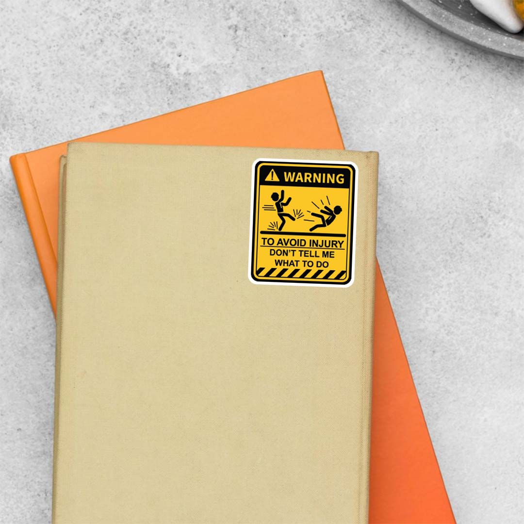 To avoid injury don’t tell me what to do Witty Stickers