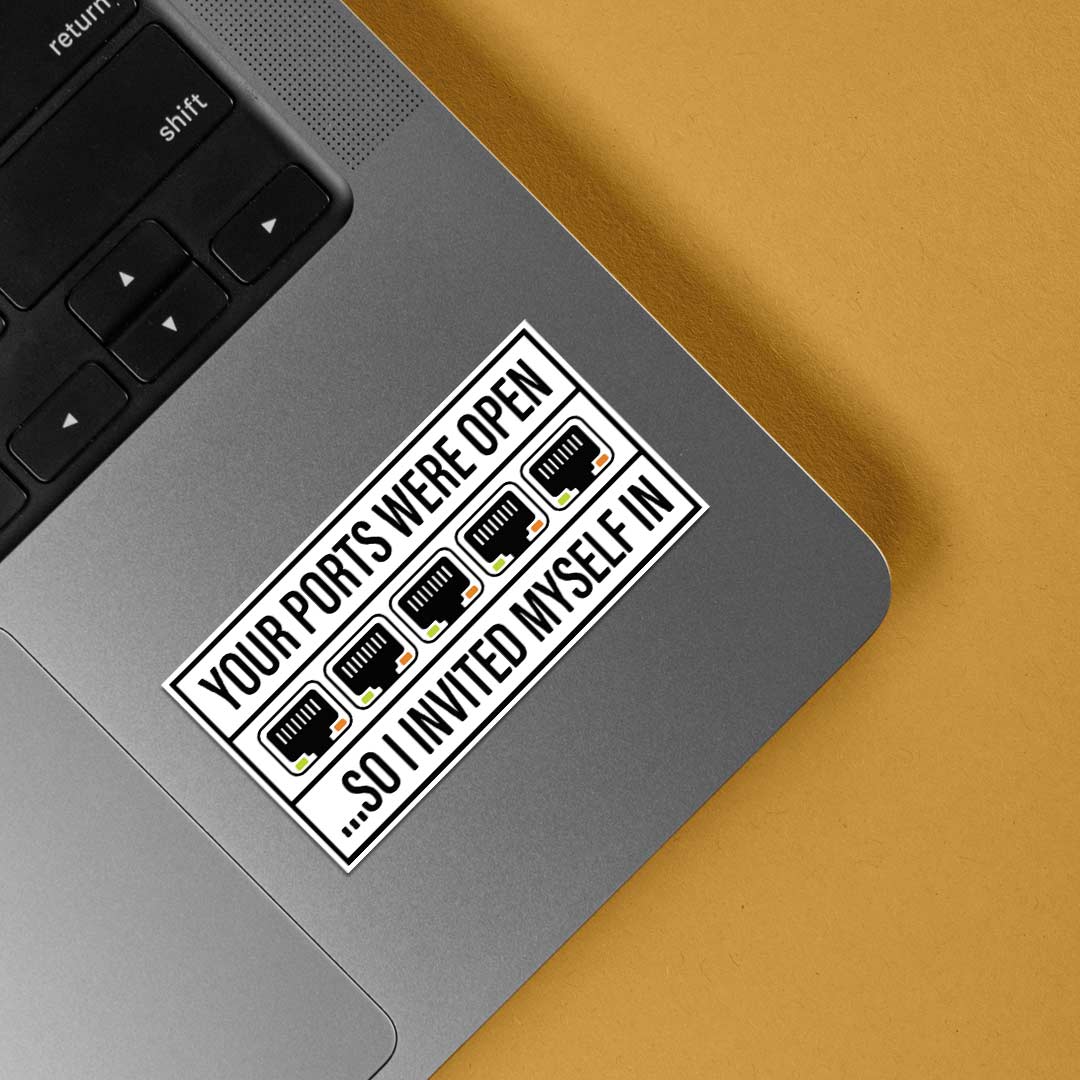 Your ports were open so I invited myself in Witty Stickers