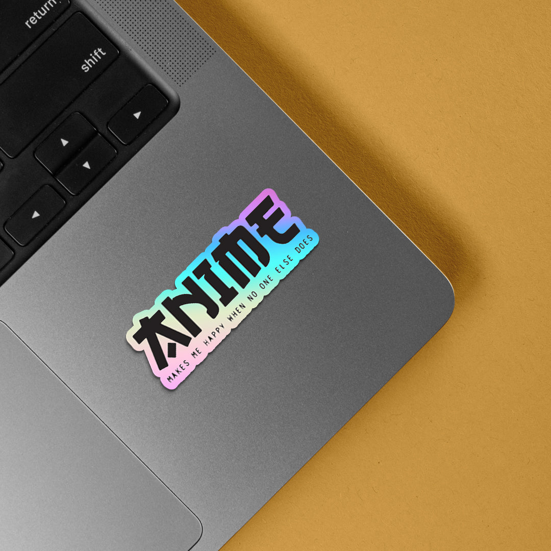 Anime Makes Me Happy Holographic Stickers