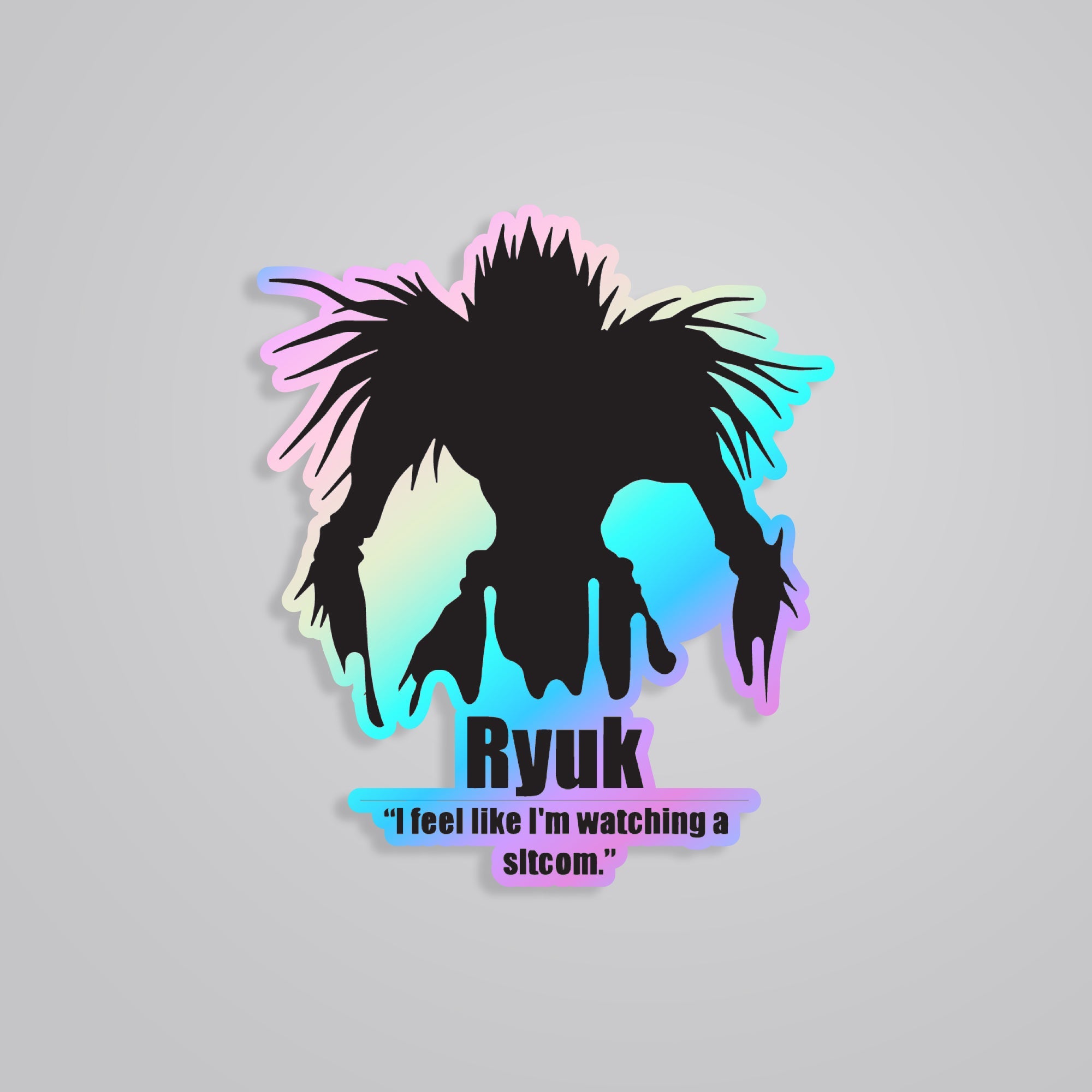 Fomo Store Holographic Stickers Anime Ryuk I Feel Like I'm Watching A Sitcom