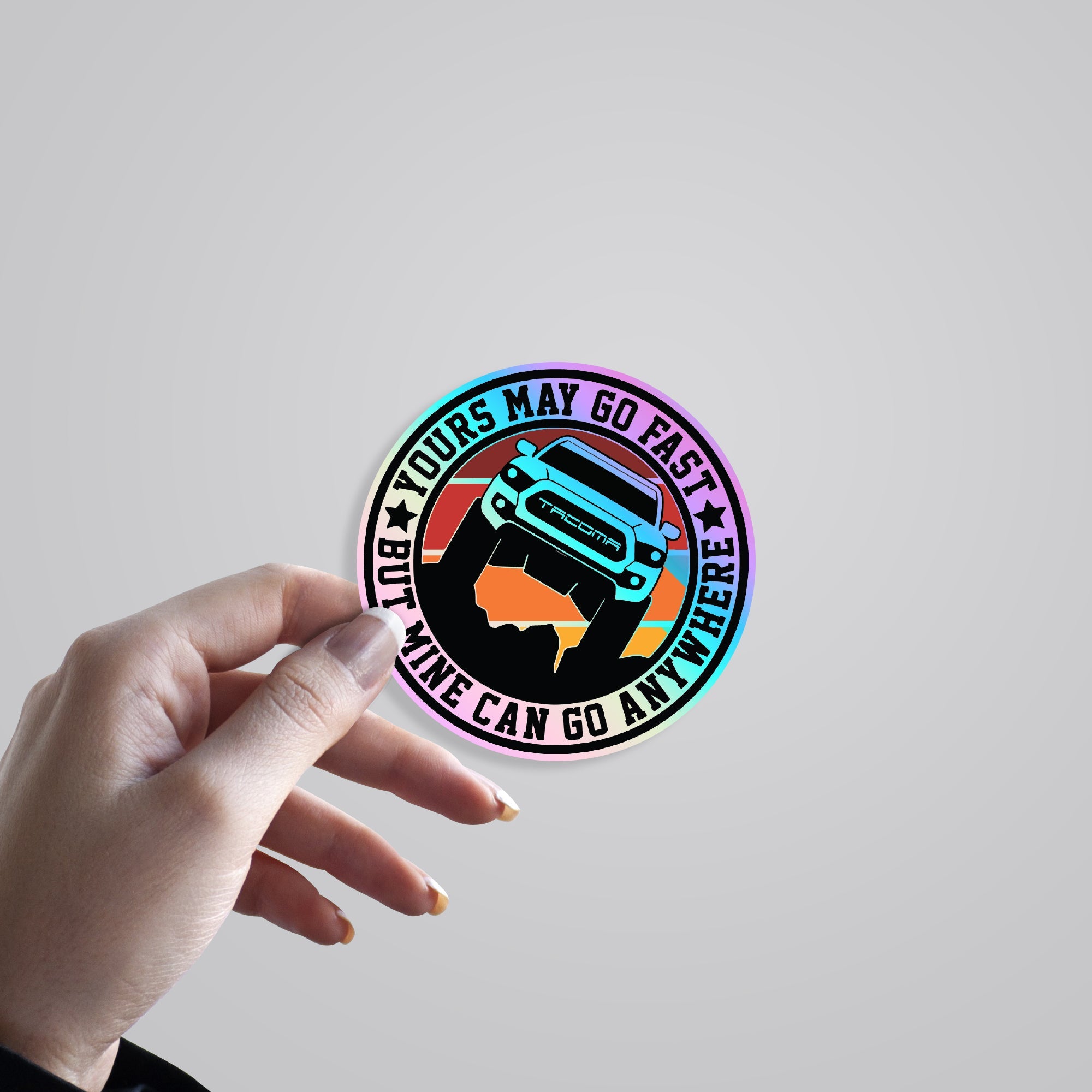 Yours May Go Fast But Mine Can Go Anywhere Holographic Stickers