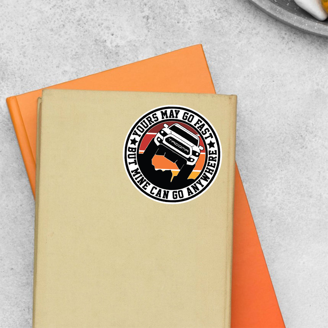 Yours May Go Fast But Mine Can Go Anywhere Cars & Bikes Stickers